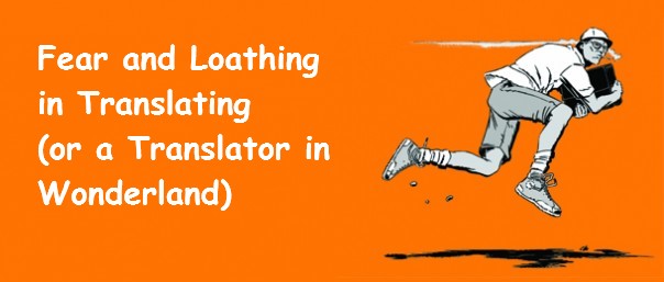 Fear and Loathing in Translating (or a Translator in Wonderland)